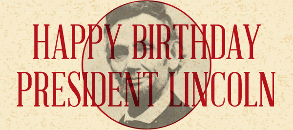 Happy Birthday Abe! What We Learned From President Lincoln