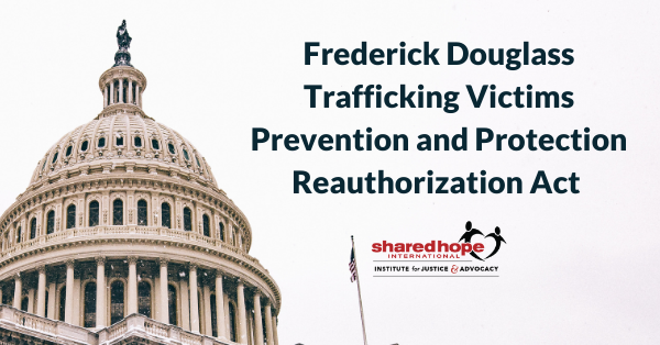 Frederick Douglass Trafficking Victims Prevention and Protection Reauthorization Act (Fact Sheet)