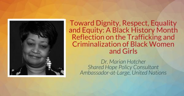 Toward Dignity, Respect, Equality and Equity: A Black History Month Reflection on the Trafficking and Criminalization of Black Women and Girls