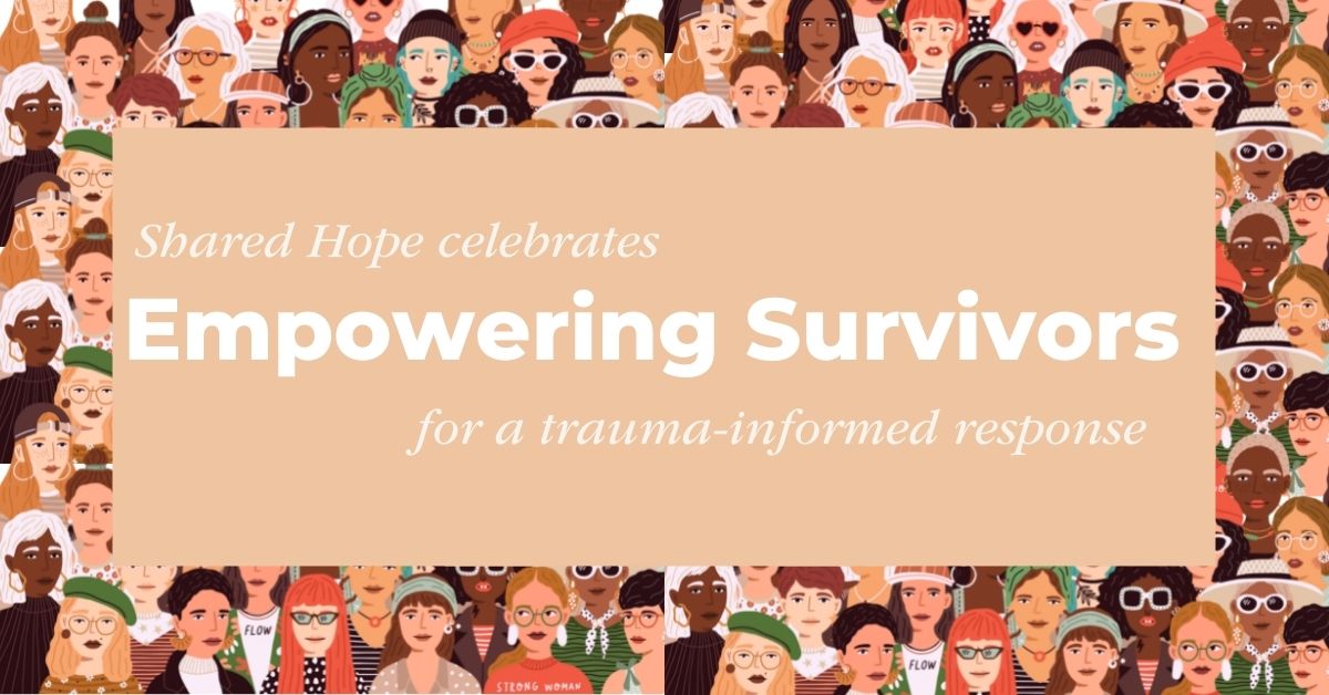 Shared Hope celebrates Empowering Survivors for a trauma-informed resposne