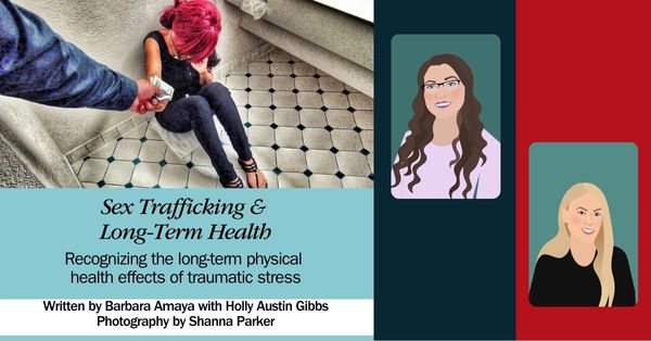 Sex Trafficking & Long-Term Health: Recognizing the long-term physical health effects of traumatic stress